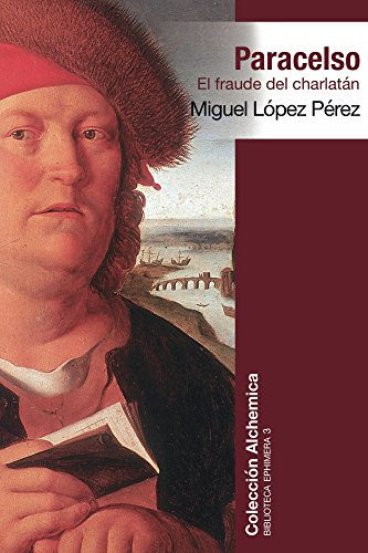 Paracelso el fraude del charlatán - Miguel López Pérez