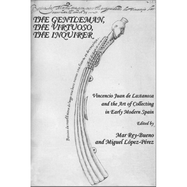 The-Gentleman-the-Virtuosothe-Inquirer-Vincencio-Juan-de-Lastanosa-and-the-Art-of-Collecting-in-Early-Modern